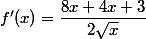  f'(x)=\dfrac{8x+4x+3}{2\sqrt{x}}